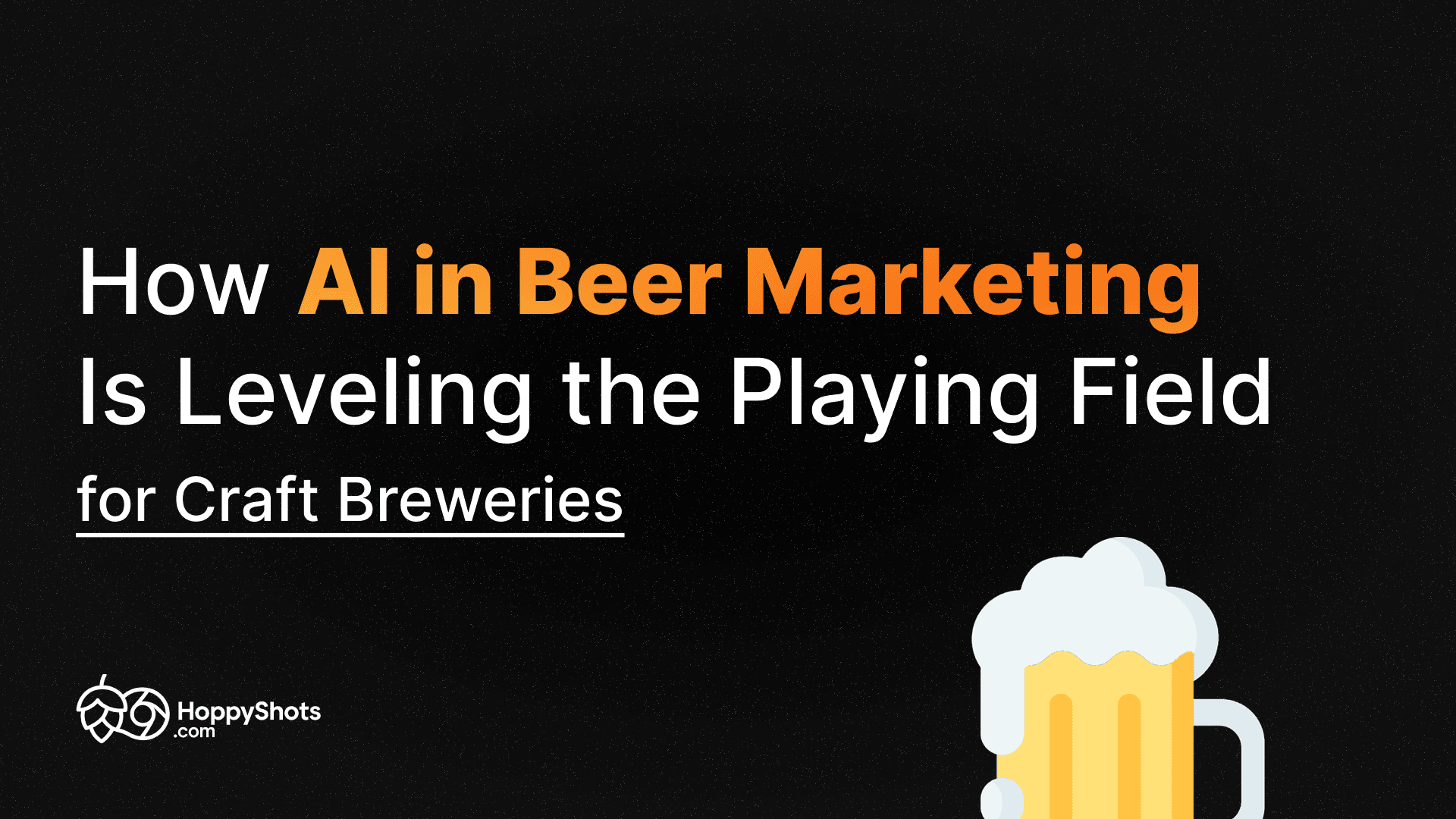Cover image for the How AI in Beer Marketing Is Leveling the Playing Field for Craft Breweries blog post